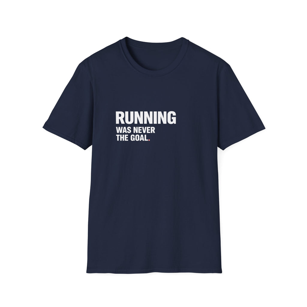 Running Wasn't The Goal T-Shirt