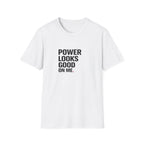 Power Looks Good T-Shirt
