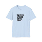 Power Looks Good T-Shirt