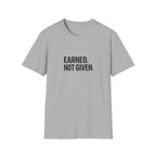 Earned. Not Given T-Shirt