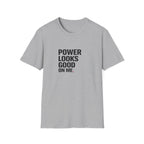 Power Looks Good T-Shirt