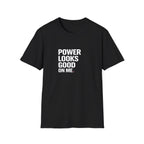 Power Looks Good T-Shirt