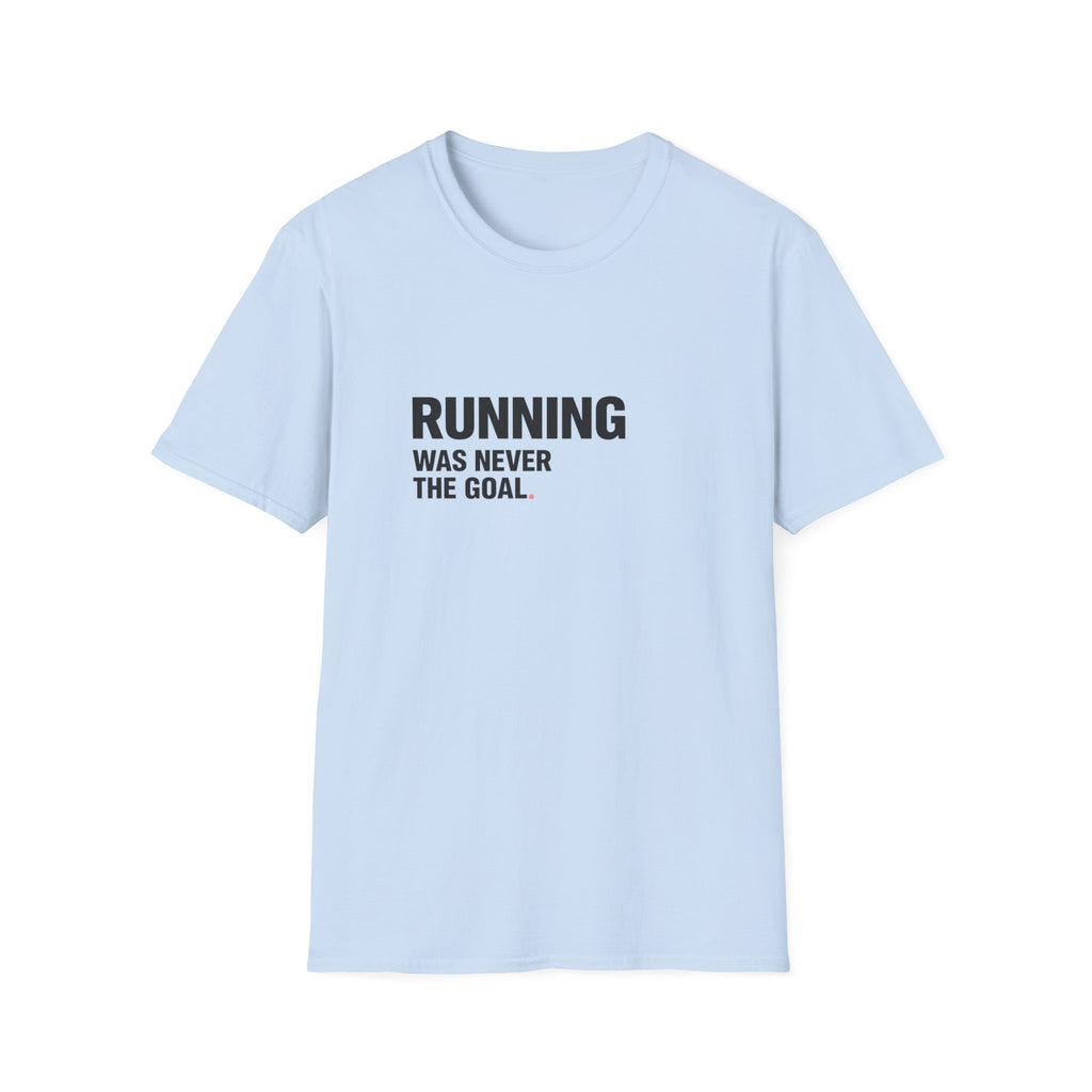 Running Wasn't The Goal T-Shirt
