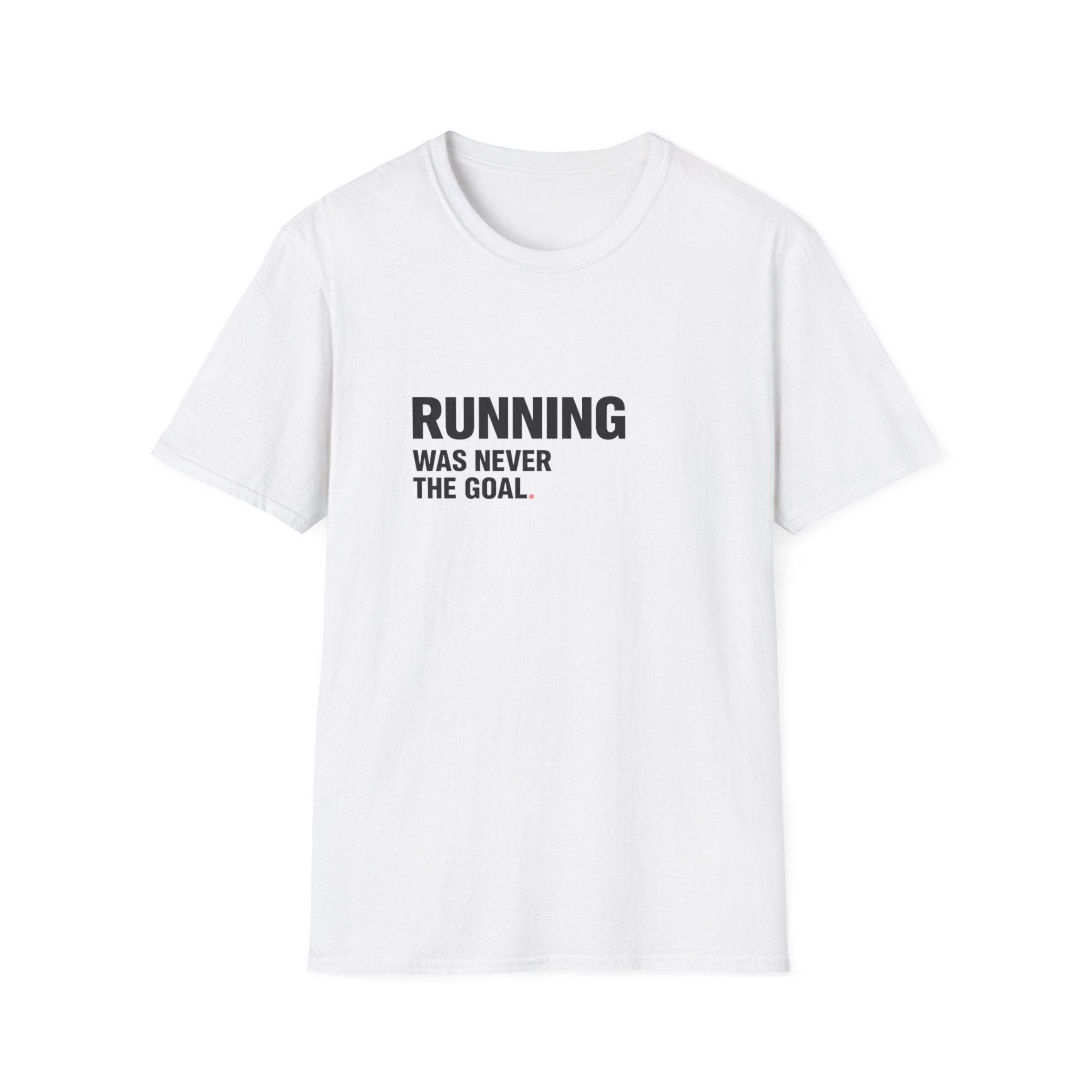 Running Wasn't The Goal T-Shirt