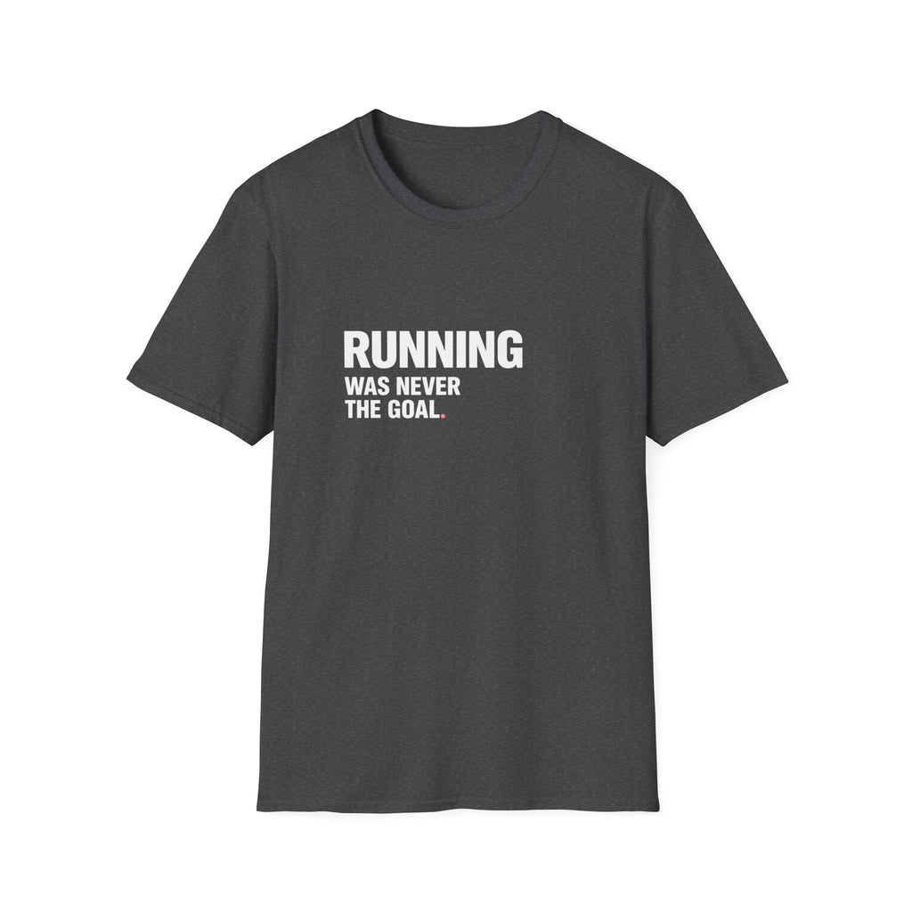Running Wasn't The Goal T-Shirt