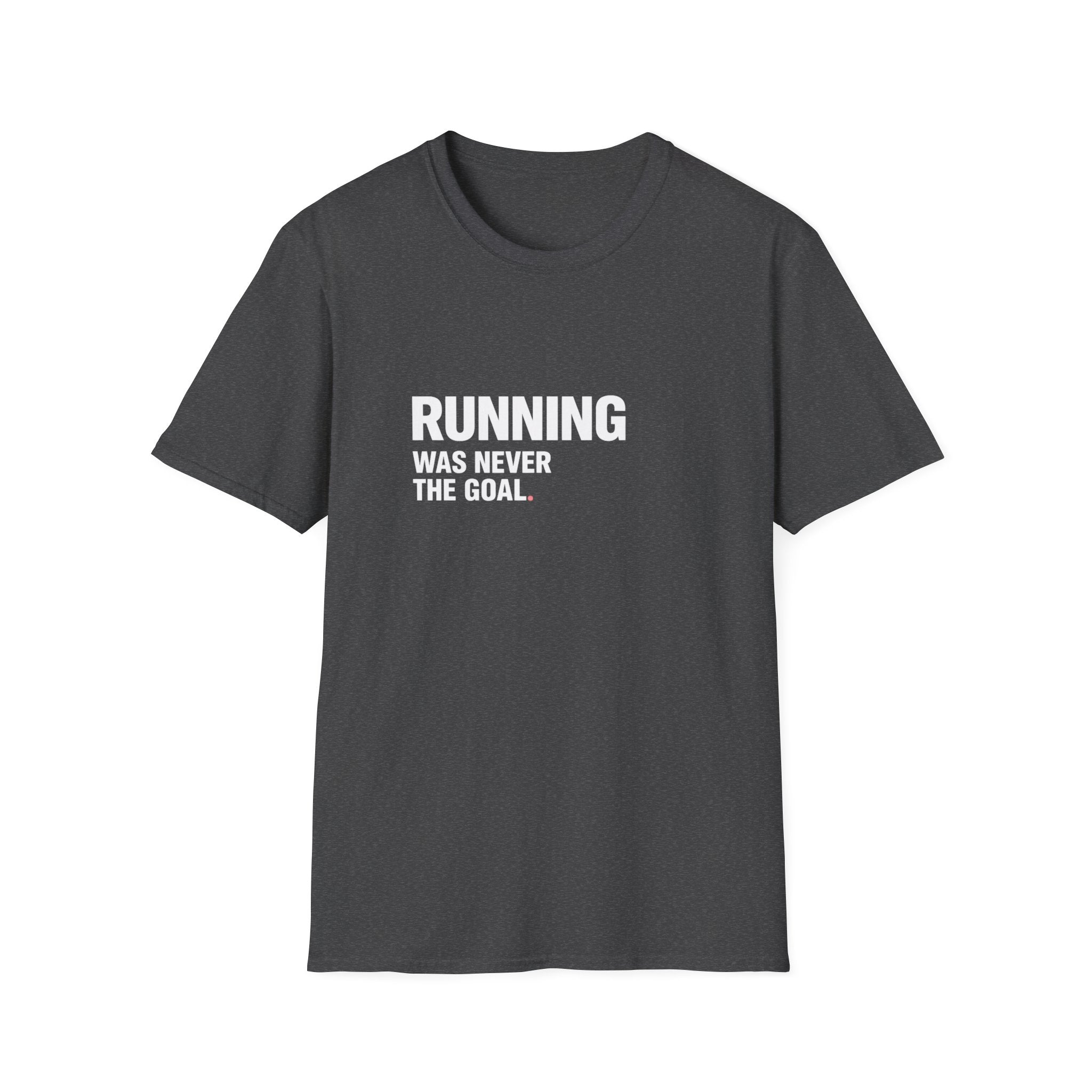 Running Wasn't The Goal T-Shirt