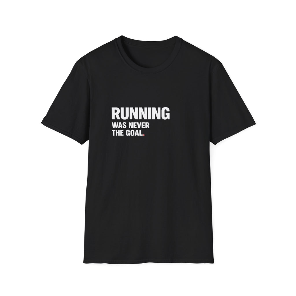 Running Wasn't The Goal T-Shirt