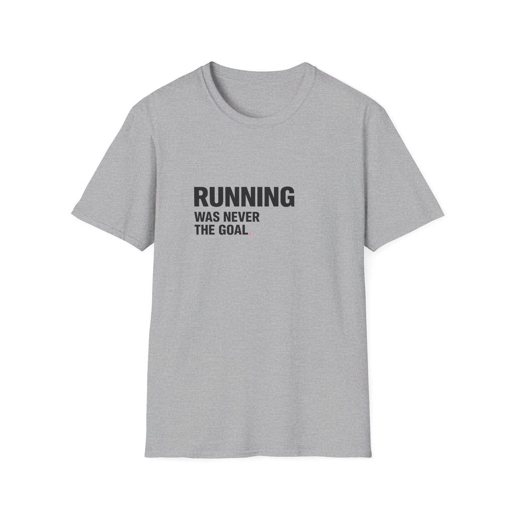 Running Wasn't The Goal T-Shirt