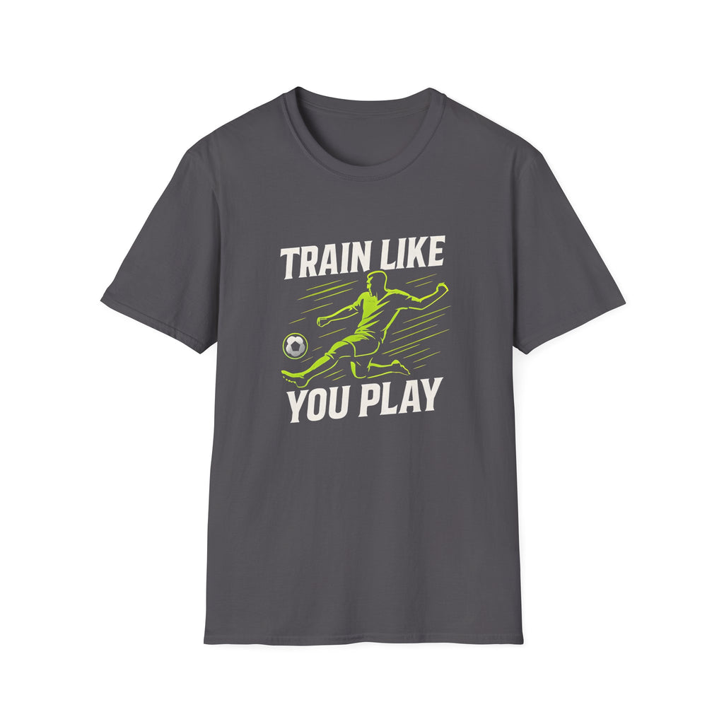 Train Like You Play T-Shirt