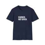 Earned. Not Given T-Shirt