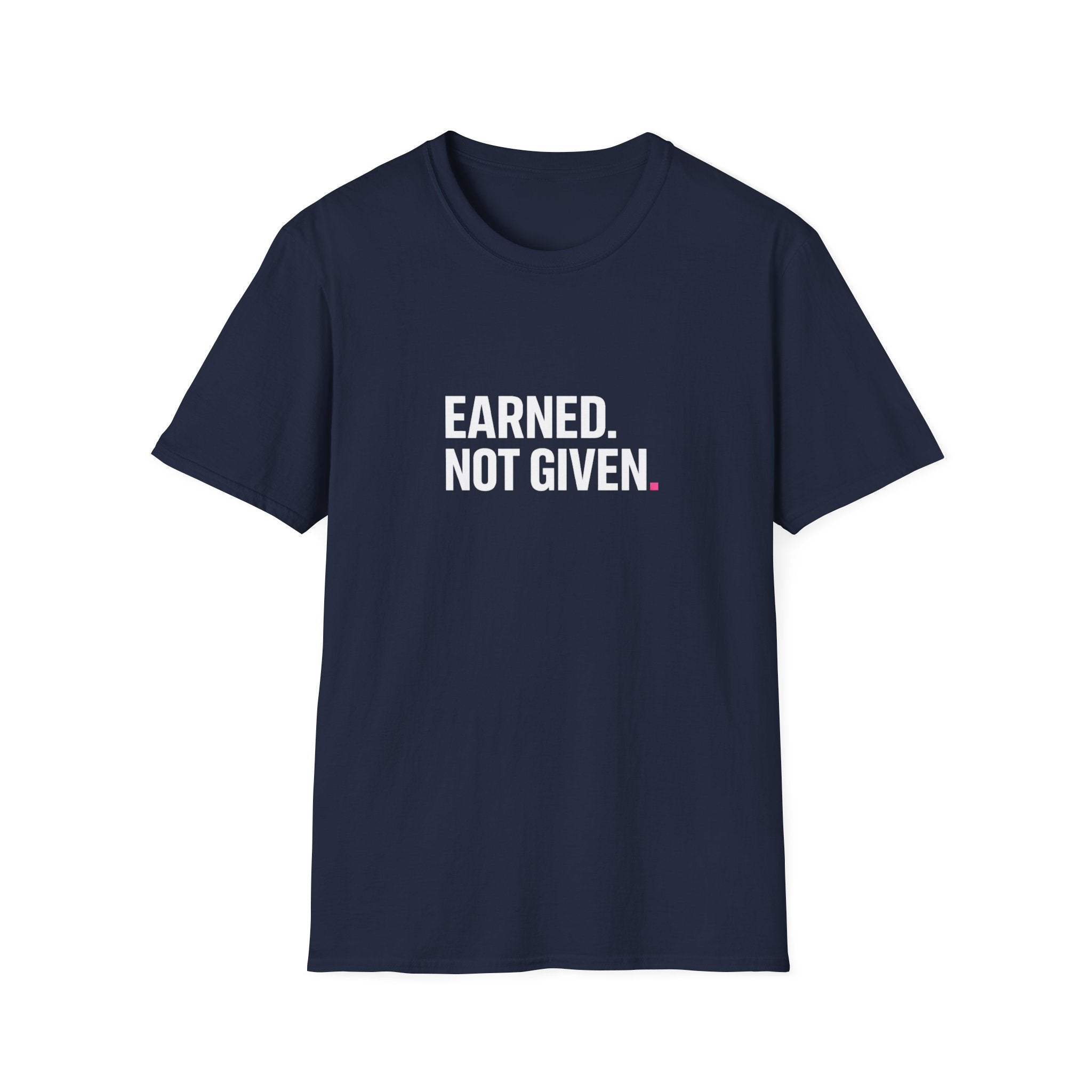 Earned. Not Given T-Shirt