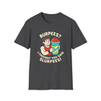 Burpees or Slurpees T-Shirt