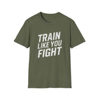 Train Like You Fight T-Shirt